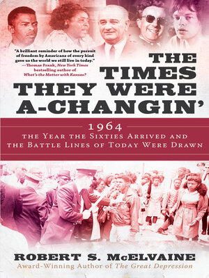 cover image of The Times They Were a-Changin': 1964, the Year the Sixties Arrived and the Battle Lines of Today Were Drawn